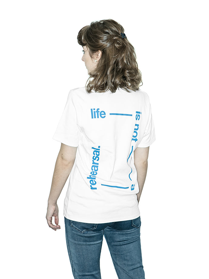 T-Shirt - 'Life Is Not A Rehearsal' (White)