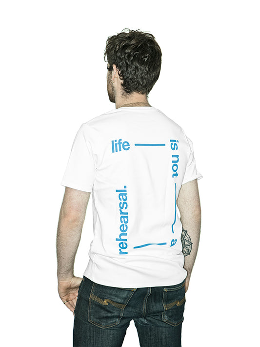 T-Shirt - 'Life Is Not A Rehearsal' (White)